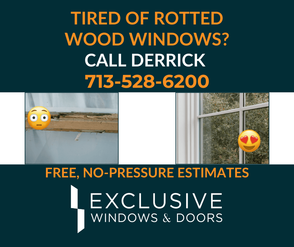 free estimate to replace rotted wood windows Call Exclusive 713-528-6200